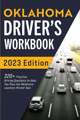 Oklahoma Driver's Workbook: 320+ Practice Driving Questions to Help You Pass the Oklahoma Learner's Permit Test book