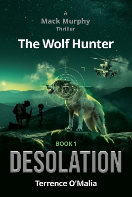 The Wolf Hunter: Desolation: Book 1 in the Mack Murphy Series by Terrence O'Malia