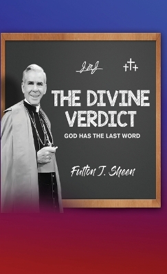 The Divine Verdict: God Has The Last Word by Fulton J Sheen