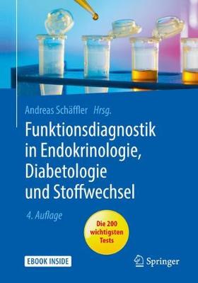 Funktionsdiagnostik in Endokrinologie, Diabetologie und Stoffwechsel: Indikation, Testvorbereitung und -durchführung, Interpretation by Andreas Schäffler