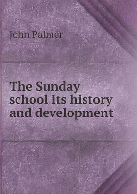 Sunday School Its History and Development by John Palmer