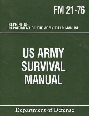 US Army Survival Manual: FM 21-76 by Department of Defense