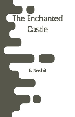 The The Enchanted Castle by E. Nesbit