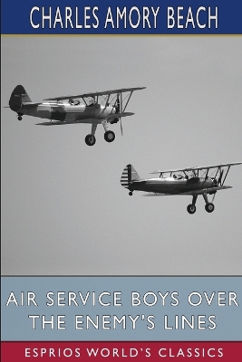 Air Service Boys Over the Enemy's Lines (Esprios Classics): Or, The German Spy's Secret book