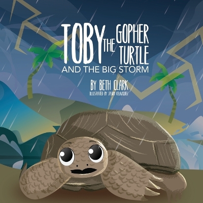 Toby The Gopher Turtle and The Big Storm by Beth Clark