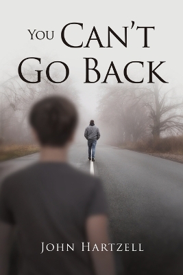You Can't Go Back by John Hartzell