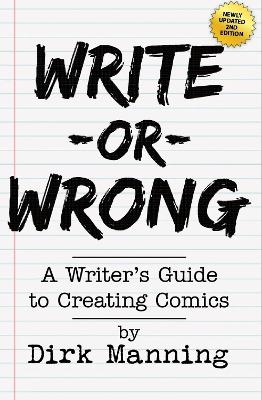 Write Or Wrong: Write Or Wrong: A Writer's Guide To Creating Comics [2nd Edition] book