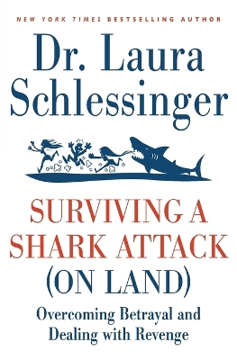 Surviving a Shark Attack (On Land) by Laura Schlessinger