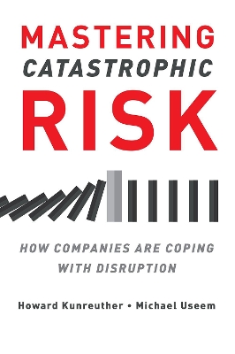 Mastering Catastrophic Risk: How Companies Are Coping with Disruption book