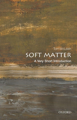 Soft Matter: A Very Short Introduction by Tom McLeish