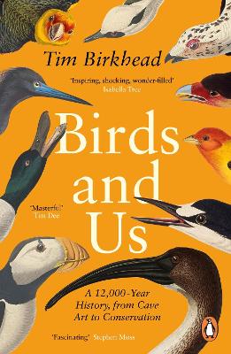 Birds and Us: A 12,000 Year History, from Cave Art to Conservation book