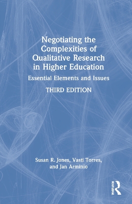 Negotiating the Complexities of Qualitative Research in Higher Education: Essential Elements and Issues by Susan R. Jones