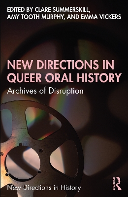 New Directions in Queer Oral History: Archives of Disruption by Clare Summerskill