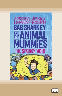 Bab Sharkey and the Animal Mummies (Book 3): The Spongy Void by Andrew Hansen and Jessica Roberts