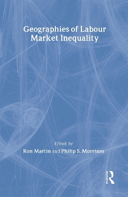 Geographies of Labour Market Inequality by Ron Martin