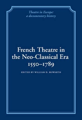 French Theatre in the Neo-classical Era, 1550-1789 by William D. Howarth