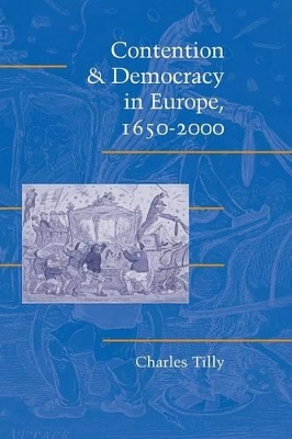 Contention and Democracy in Europe, 1650-2000 by Charles Tilly
