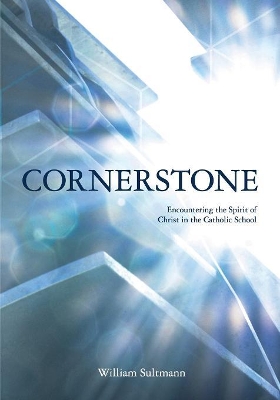 Cornerstone: Encountering the Spirit of Christ in the Catholic School book