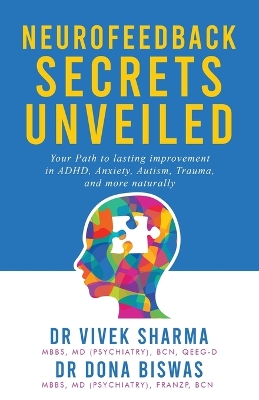 Neurofeedback Secrets Unveiled: Your Path to lasting improvement in ADHD, Anxiety, Autism, Trauma and more naturally book