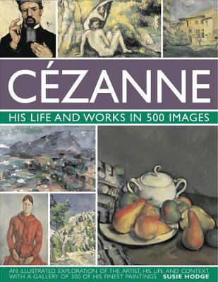 Cezanne: His Life and Works in 500 Images book