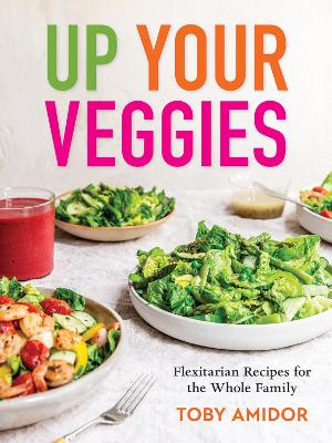Up Your Veggies: Flexitarian Recipes for the Whole Family book