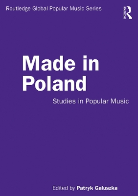 Made in Poland: Studies in Popular Music by Patryk Galuszka