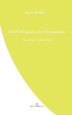 God's Weakness for Humankind: Pope Francis' view of God book
