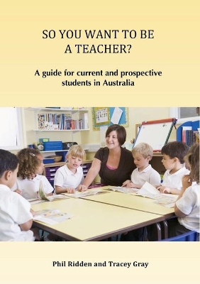 So You Want to Be a Teacher?: A guide for current and prospective students in Australia book
