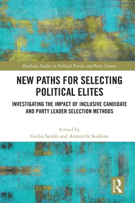 New Paths for Selecting Political Elites: Investigating the impact of inclusive Candidate and Party Leader Selection Methods book