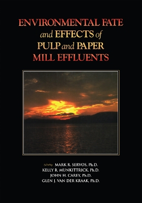 Environmental Fate and Effects of Pulp and Paper: Mill Effluents by Mark R. Servos