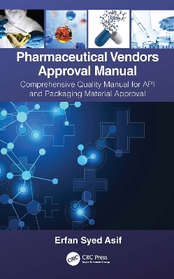 Pharmaceutical Vendors Approval Manual: A Comprehensive Quality Manual for API and Packaging Material Approval by Erfan Syed Asif