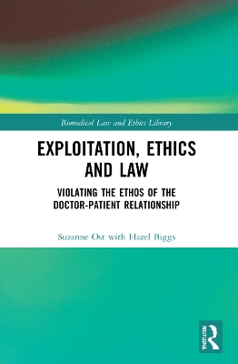 Exploitation, Ethics and Law: Violating the Ethos of the Doctor-Patient Relationship by Suzanne Ost