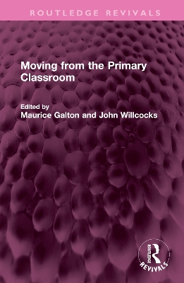 Moving from the Primary Classroom by Maurice Galton