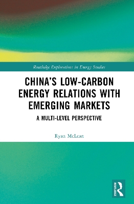 China’s Low-Carbon Energy Relations with Emerging Markets: A Multi-Level Perspective book