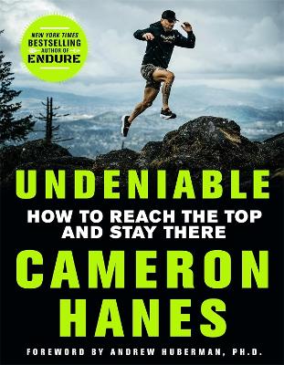 Undeniable: How to Reach the Top and Stay There by Cameron Hanes
