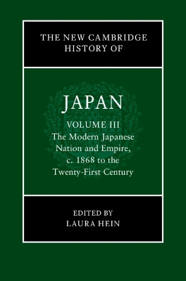 The New Cambridge History of Japan: Volume 3, The Modern Japanese Nation and Empire, c.1868 to the Twenty-First Century book