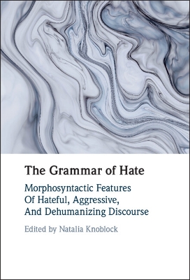 The Grammar of Hate: Morphosyntactic Features of Hateful, Aggressive, and Dehumanizing Discourse book