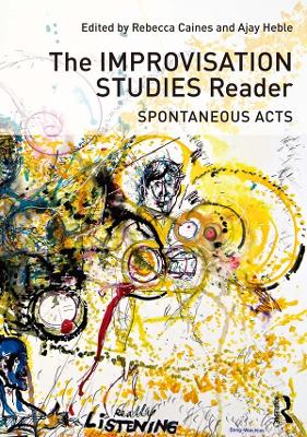The Improvisation Studies Reader: Spontaneous Acts book