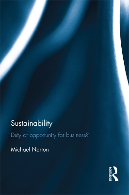 Sustainability: Duty or Opportunity for Business? by Michael Norton