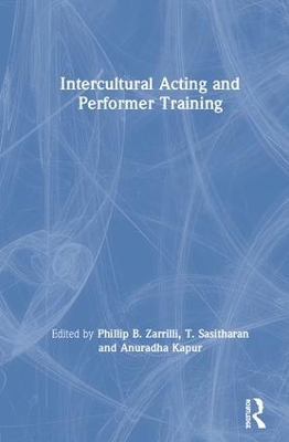 Intercultural Acting and Performer Training by Zarrilli Phillip