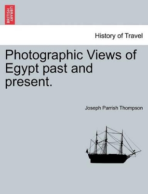 Photographic Views of Egypt Past and Present. book