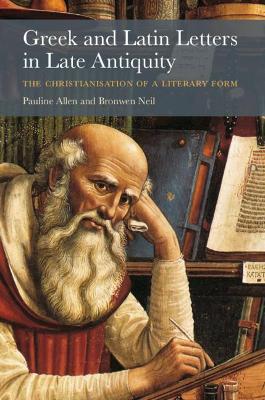 Greek and Latin Letters in Late Antiquity: The Christianisation of a Literary Form book