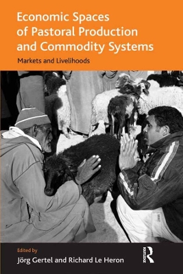 Economic Spaces of Pastoral Production and Commodity Systems: Markets and Livelihoods by Richard Le Heron