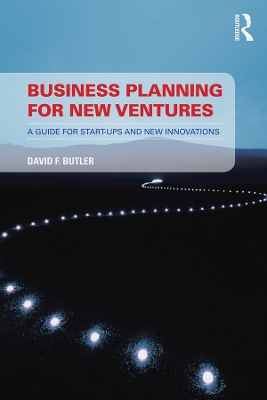 Business Planning for New Ventures: A guide for start-ups and new innovations by David Butler