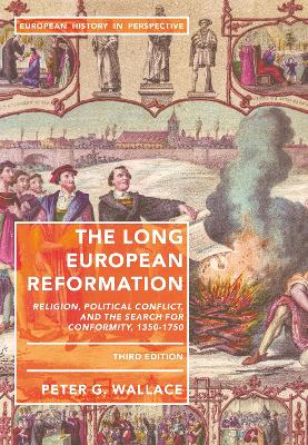 The Long European Reformation: Religion, Political Conflict, and the Search for Conformity, 1350-1750 by Peter G. Wallace