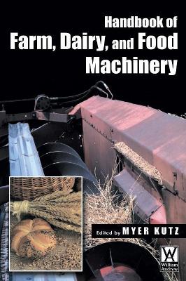 Handbook of Farm, Dairy and Food Machinery by Myer Kutz