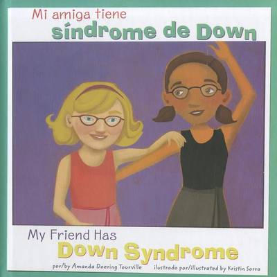 Mi Amiga Tiene Sindrome de Down/My Friend Has Down Syndrome by Amanda Doering Tourville