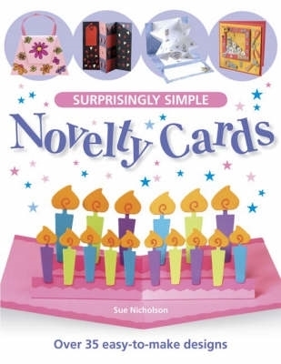 Surprisingly Simple Novelty Cards: Over 30 Easy-to-Make Designs by Nicholson, Sue
