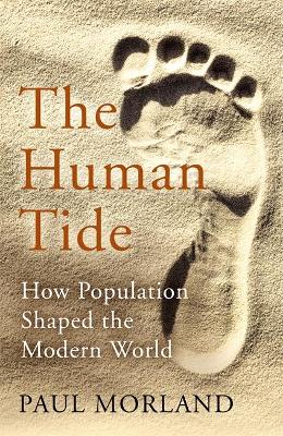 The Human Tide: How Population Shaped the Modern World by Paul Morland