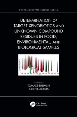 Determination of Target Xenobiotics and Unknown Compound Residues in Food, Environmental, and Biological Samples book